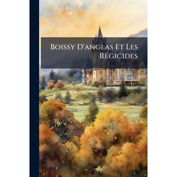 Boissy D'anglas Et Les Rgicides (French Edition)