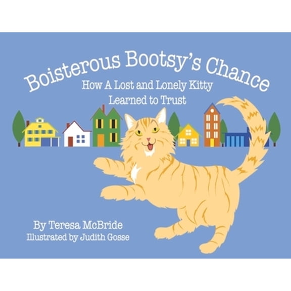 Pre-Owned Boisterous Bootsy's Chance: How a Lost and Lonely Kitty Learned to Trust (Paperback) 1667843052 9781667843056