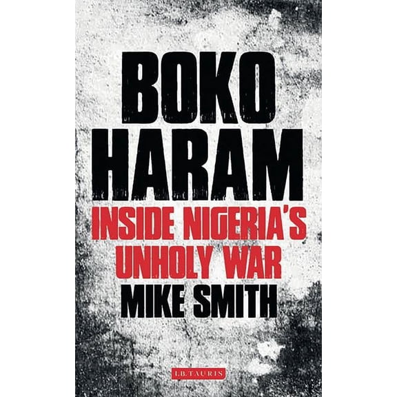 Boko Haram: Inside Nigeria's Unholy War, (Paperback)