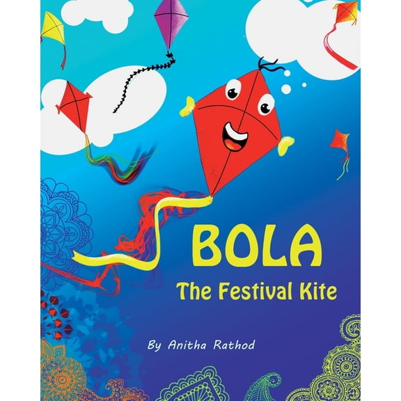 Bola the festival kite: A book about Sankranti/Pongal/Lohri/Uttarayan/Kite festival