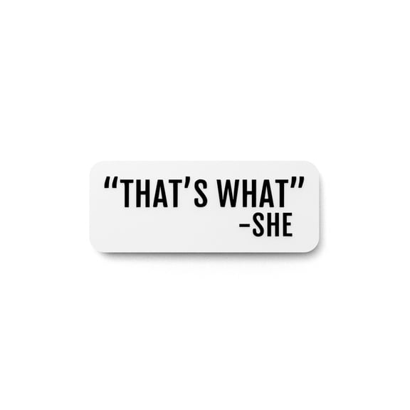 That's What - She | Funny Sign for Home or Office