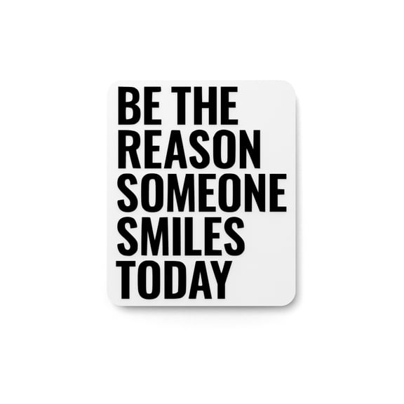 Be The Reason Someone Smiles Today | Funny Sign for Home or Office