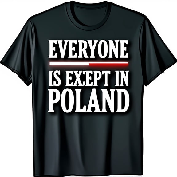 Bold Black T-Shirt with EVERYONE IS EXCEPT IN POLAND Print & Polish Design