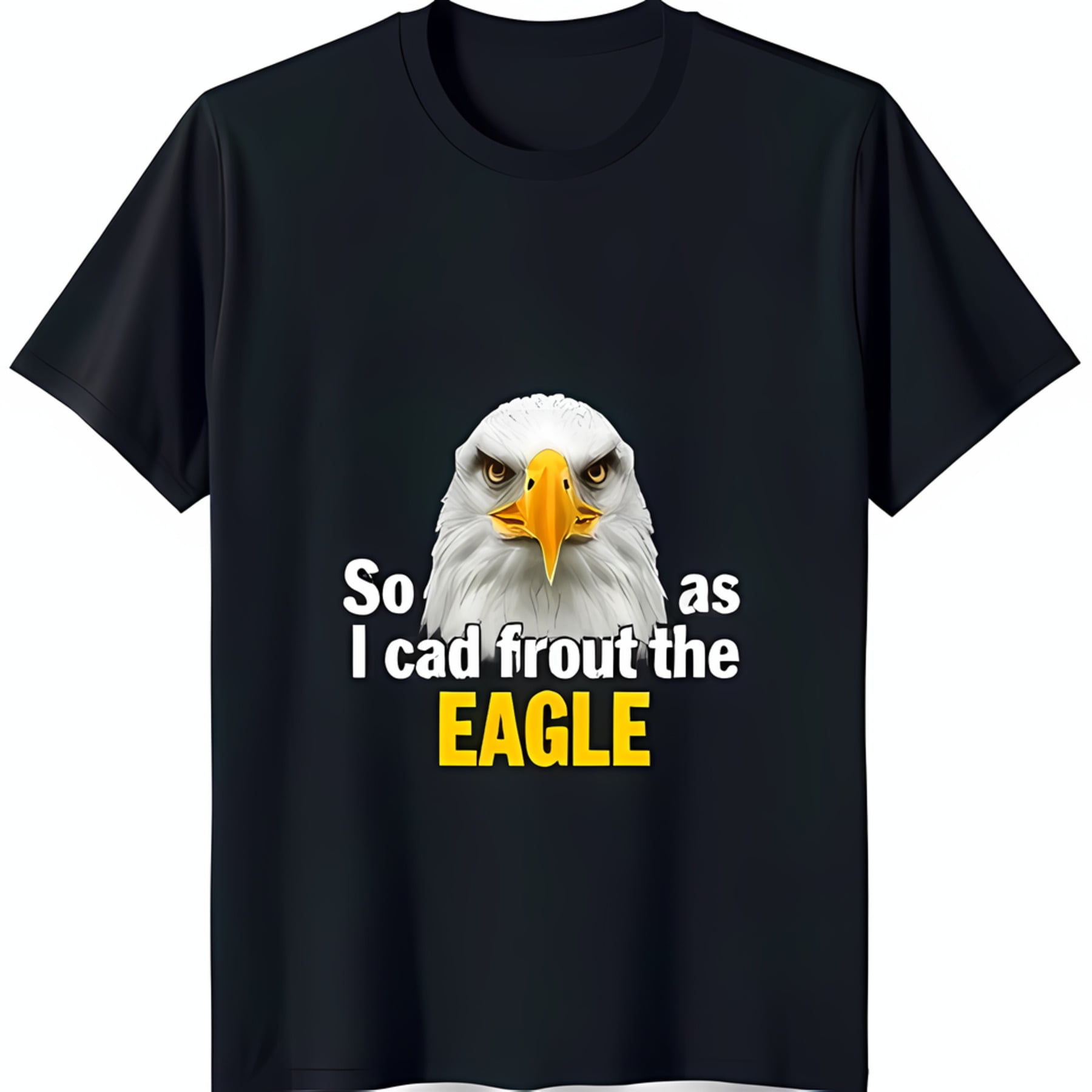 Bold Black TShirt with Fierce Bald Eagle Graphic & 'So I Can Frount