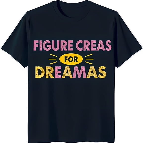 Bold Black T-Shirt with Playful 'Figure Creas For Dreamas' Graphic Design