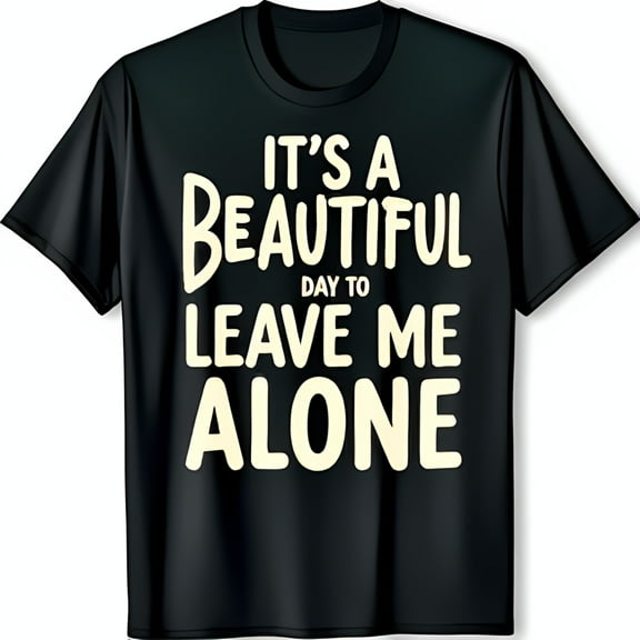 Bold Black T-Shirt with Playful 'It's a Beautiful Day to Leave Me Alone' Graphic