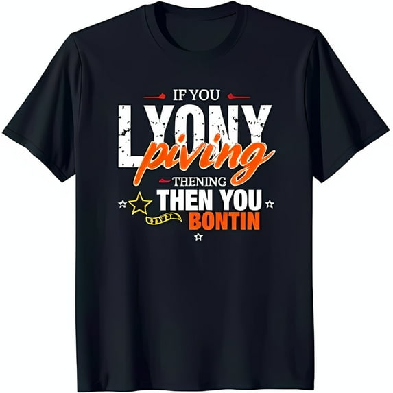 Bold Black T-Shirt with Playful White Graphic: 'If You Lyin Piving Then You Bontin' Design