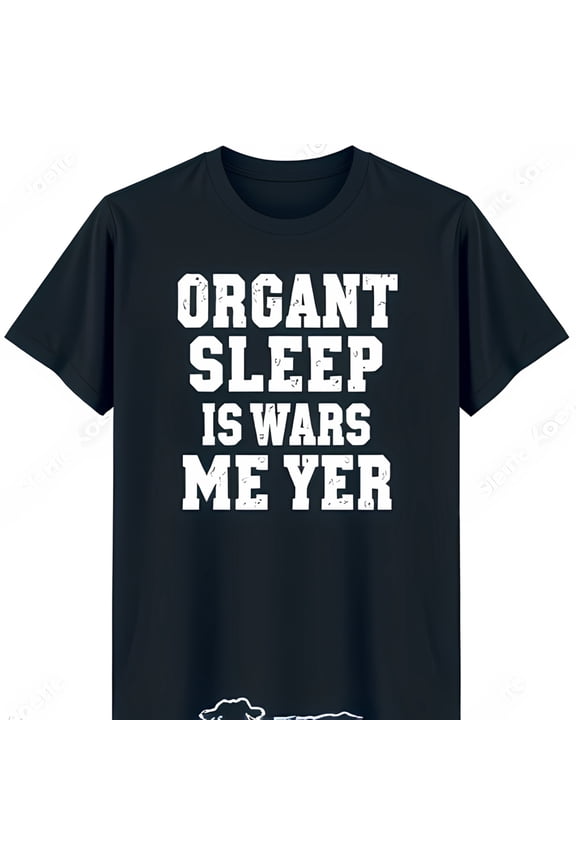Bold Black T-Shirt with White Slogan Graphic: 'ORGANT SLEEP IS WARS ME YER'