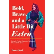 Bold, Brave, and a Little Bit Extra Driven by Passion. Empowered by Purpose. Always a Little Extra, Paperback