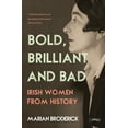 thumbnail image 1 of Bold, Brilliant and Bad: Irish Women from History, (Paperback), 1 of 1