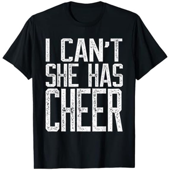 Bold Cheerleading T-Shirt for Supportive Parents - I Can't, She Has ...