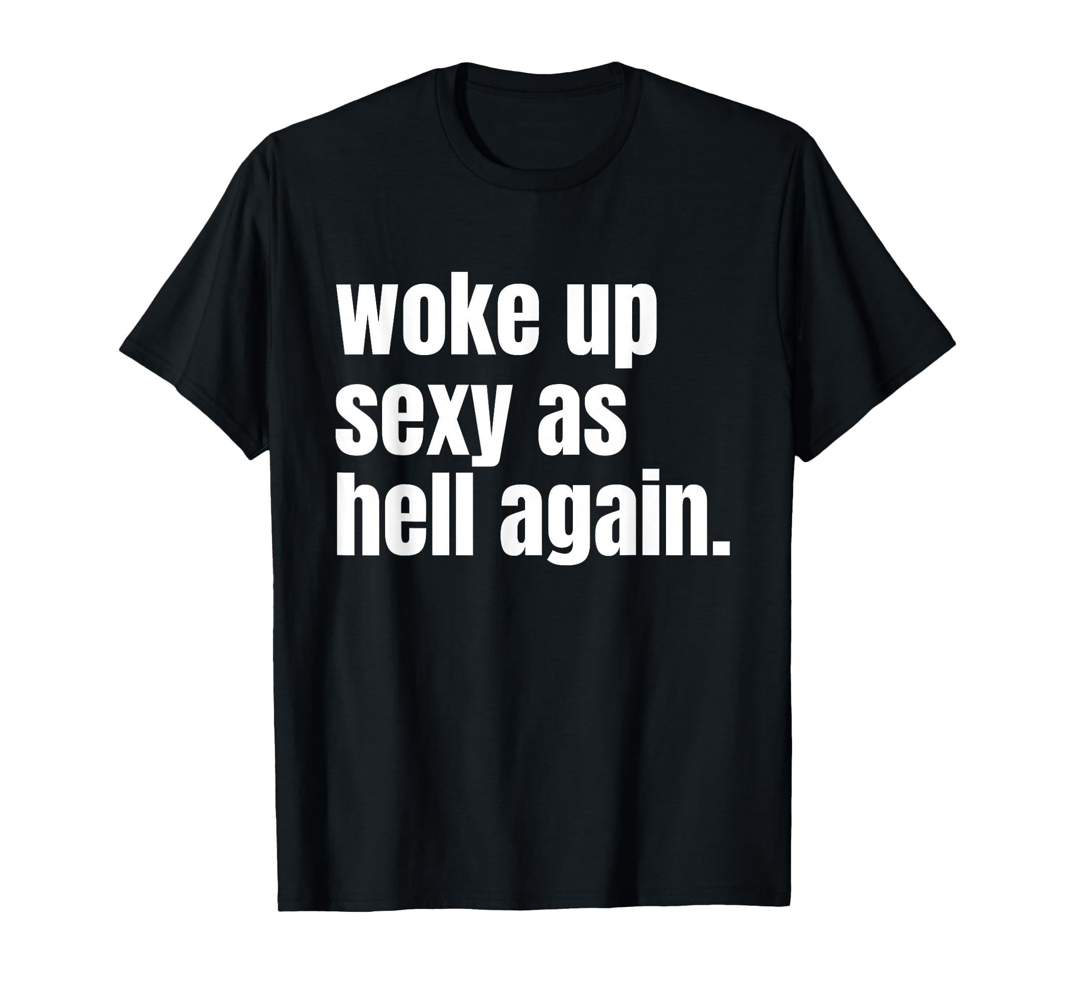 bold-confidence-statement-t-shirt-for-women-woke-up-sexy-as-hell