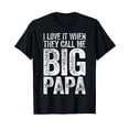 thumbnail image 1 of Bold Distressed Text "I Love It When They Call Me Big Papa" T-Shirt for Father's Day, 1 of 5