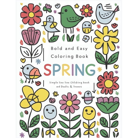 Bold And Easy Coloring Book Spring: Spring awakens! with 50 charming coloring pages. With bold and simple designs, fun for all ages, relax, connect and celebrate the vibrant beauty of the season toget