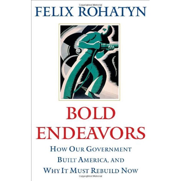 Pre-Owned Bold Endeavors: How Our Government Built America, and Why It Must Rebuild Now (Hardcover) 1416533125 9781416533122