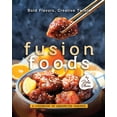 thumbnail image 1 of Bold Flavors, Creative Twists - Fusion Foods: A Cookbook of Unexpected Pairings (Paperback), 1 of 1