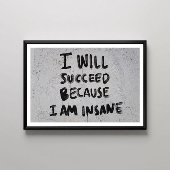 Bold Graffiti Wall Art, "i Will Succeed Because I Am Insane", Textured Urban Decor, Street Art Print, Motivational Wall Decor, Modern Hom... Poster , Poster Print Only