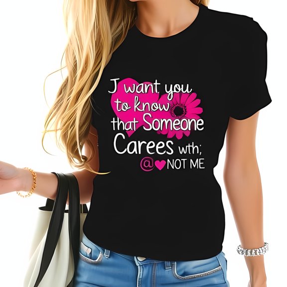 Bold Graphic Cotton Short Sleeve T-Shirt with Hot Pink Heart & Flower Design - " Someone Cares; NOT ME " - Perfect for Self-Love & Individuality