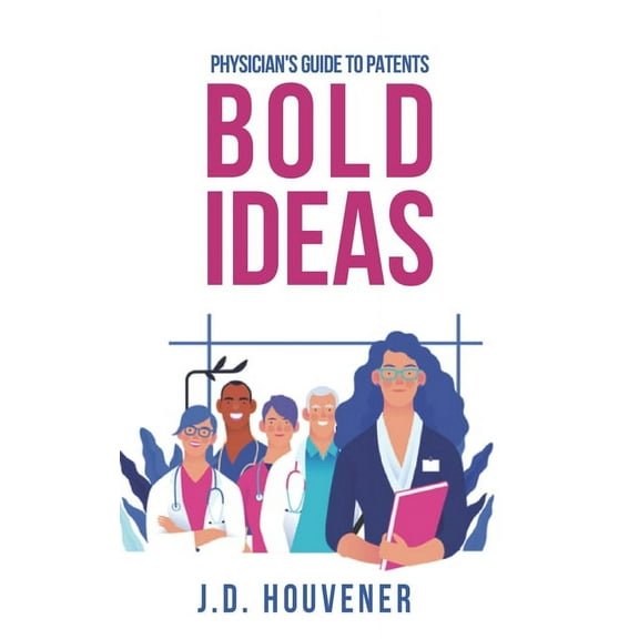 Bold Ideas: Physician's Guide to Patents, (Paperback)