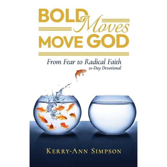 Bold Moves Move God: From Fear to Radical Faith 21-Day Devotional, (Paperback)