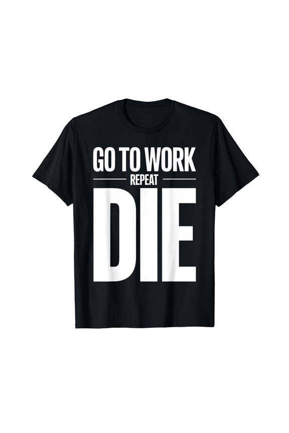 Bold Office Humor T-Shirt for Work Enthusiasts - Go to Work Repeat Design