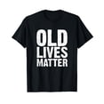 thumbnail image 1 of Bold Old Lives Matter T-Shirt - Perfect 40th, 50th, 60th Birthday Gift for Men and Women, 1 of 5