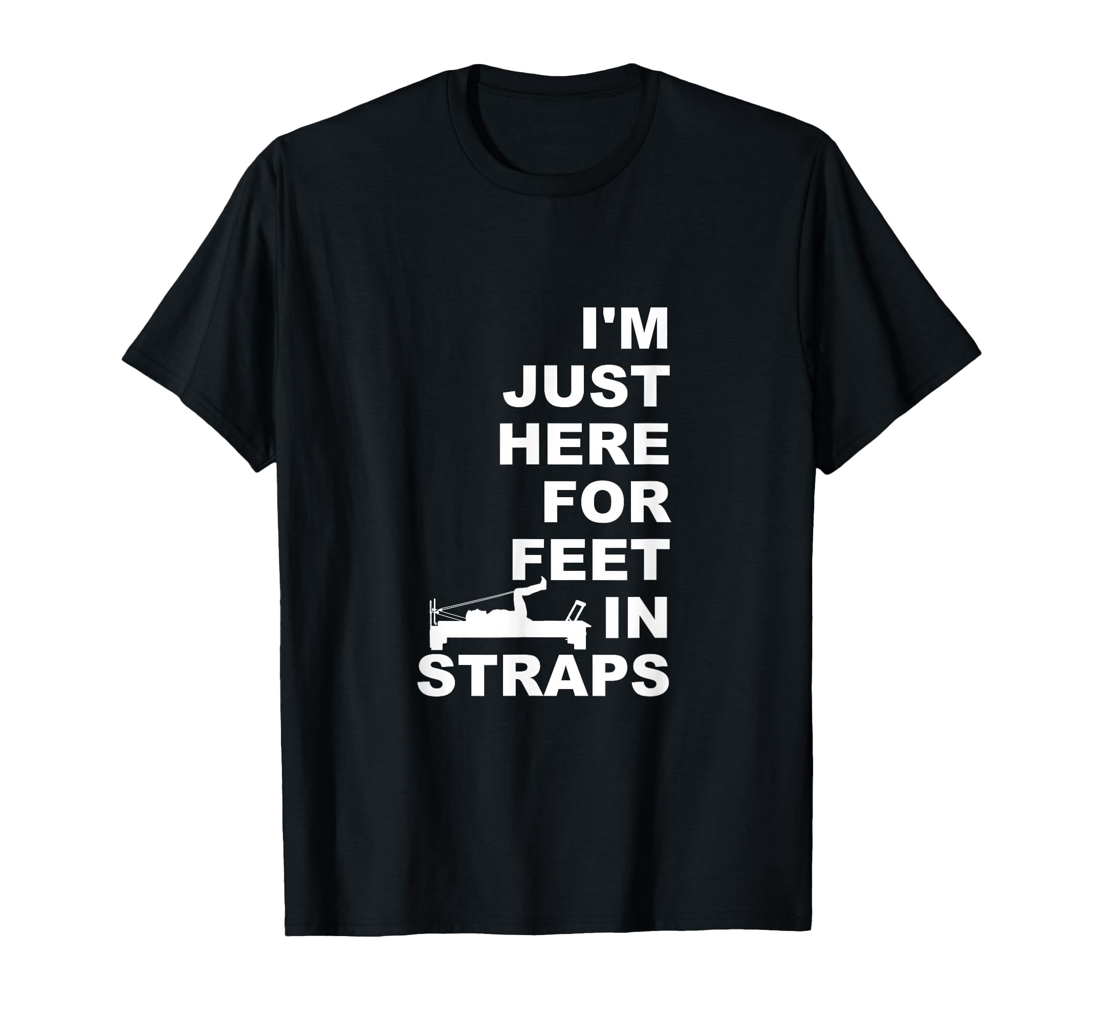 Bold Pilates Lover T-Shirt with 'I'm Just Here for Feet in Straps ...