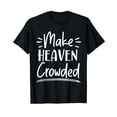 thumbnail image 1 of Bold Playful Text Make Heaven Crowded Christian Religious T-Shirt for Faithful Expression, 1 of 5
