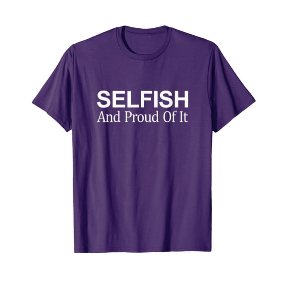 Bold Purple Selfish And Proud Of It T-Shirt for Confident Style
