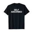 thumbnail image 1 of Bold Self Absorbed Text Black T-Shirt for Unique and Eye-Catching Style, 1 of 5