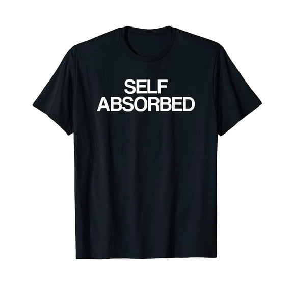 Bold Self Absorbed Text Black T-Shirt for Unique and Eye-Catching Style