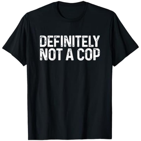 Bold Statement T-Shirt Featuring 'DEFINITELY NOT A COP' Text for Fun ...
