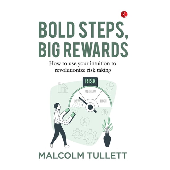 Bold Steps, Big Rewards: How to use your intuition to revolutionize risk taking, (Paperback)