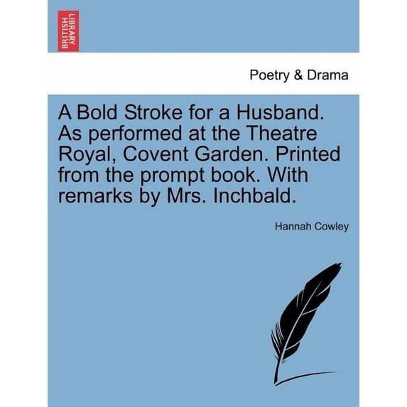 A Bold Stroke for a Husband. as Performed at the Theatre Royal, Covent Garden. Printed from the Prompt Book. with Remarks by Mrs. Inchbald. (Paperback)