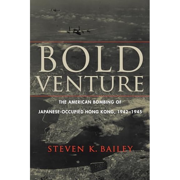 Pre-Owned Bold Venture: The American Bombing of Japanese-Occupied Hong Kong, 1942-1945 (Hardcover) 1640121048 9781640121041