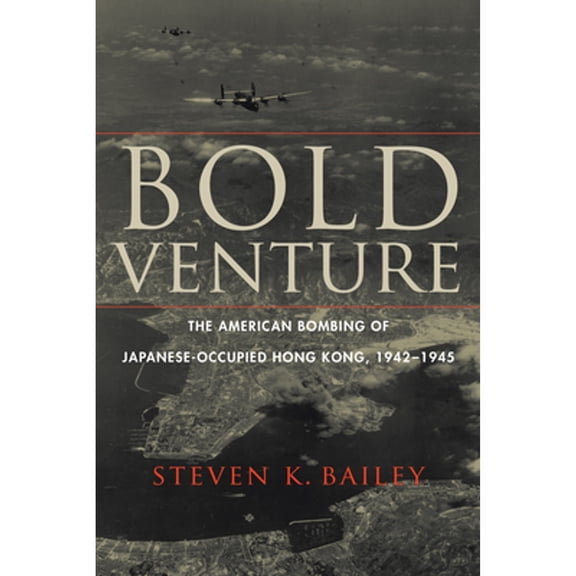 Pre-Owned Bold Venture: The American Bombing of Japanese-Occupied Hong Kong, 1942-1945 (Hardcover) 1640121048 9781640121041