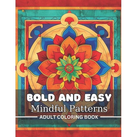 Bold and Easy Mindful Patterns Adult Coloring Book: 40 Images 8.5x11 Large Print Designs and Mandalas Mindful Coloring a, (Paperback)