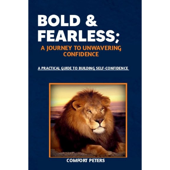 Bold and Fearless; A Journey to Unwavering Confidence: A practical Guide to Building Self-confidence (Paperback)