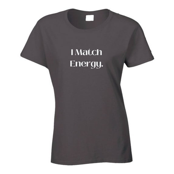 Bold and Stylish "I Match Energy" Statement T-Shirt - Unisex - Family