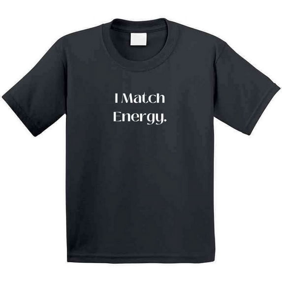 Bold and Stylish "I Match Energy" Statement T-Shirt - Unisex - Family