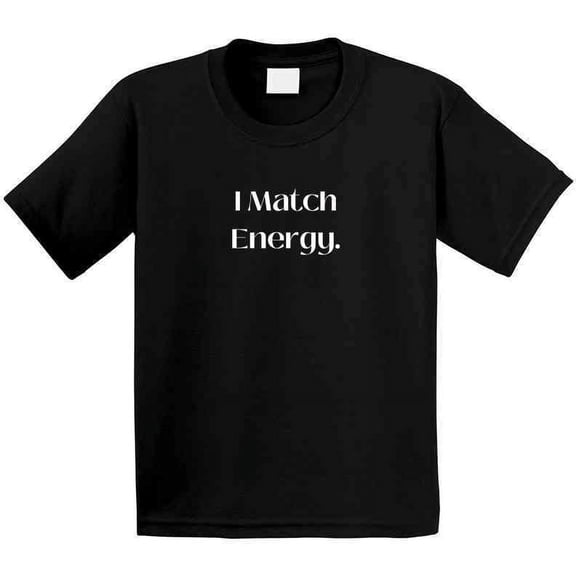 Bold and Stylish "I Match Energy" Statement T-Shirt - Unisex - Family