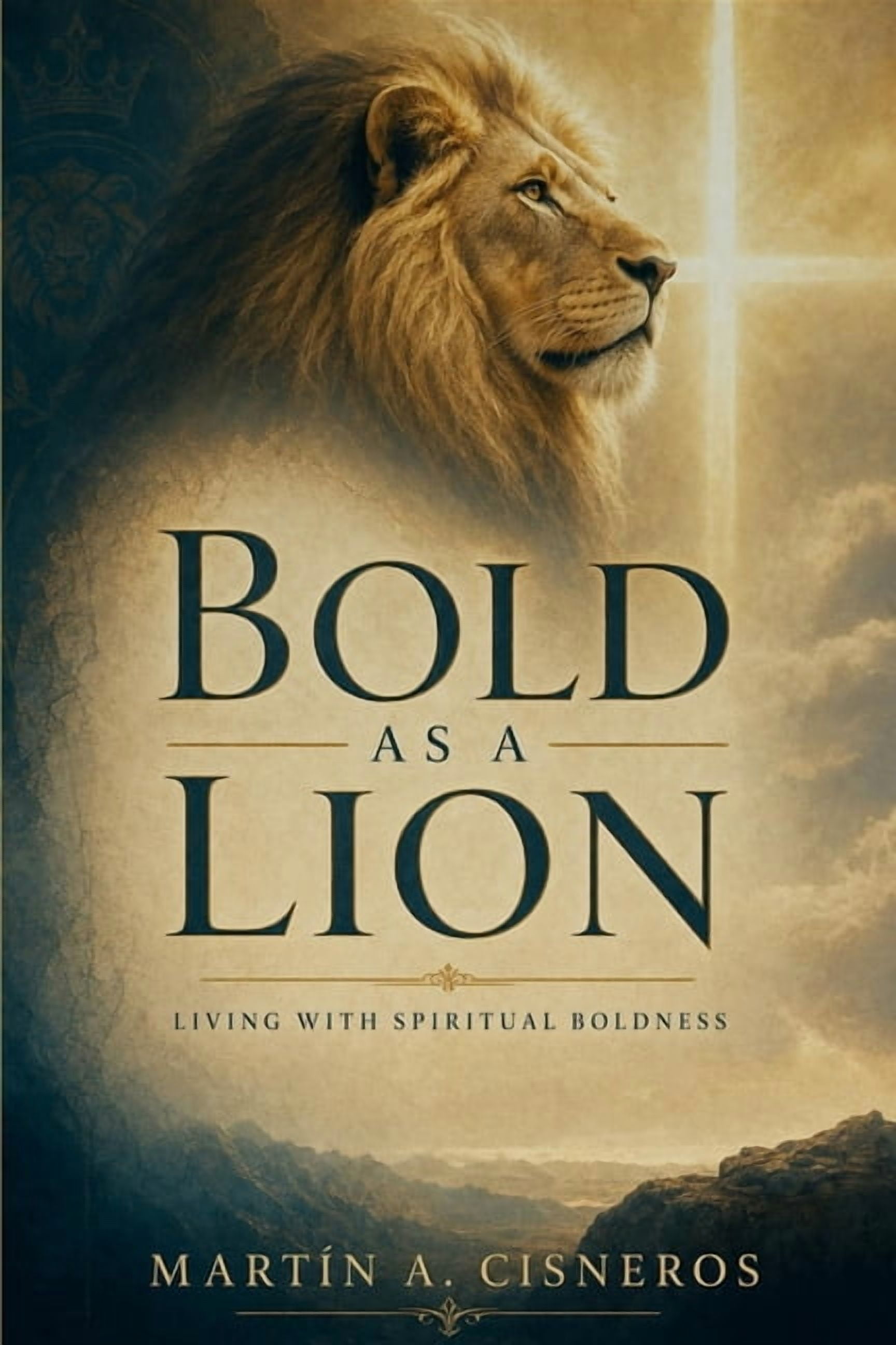 Bold as a Lion: Walking in Spiritual Boldness, Approaching God, Acting on the Word, and Resisting the Devil, (Paperback)