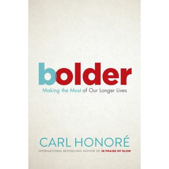 Pre-Owned Bolder: Making the Most of Our Longer Lives (Hardcover) 0735273359 9780735273351