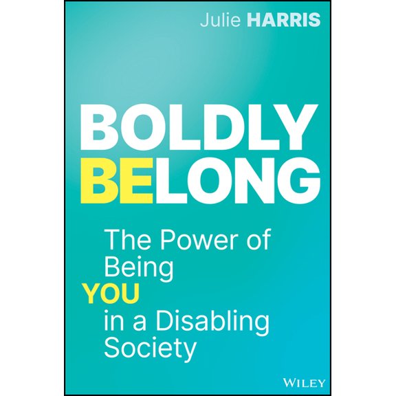Boldly Belong: The Power of Being You in a Disabling Society, (Hardcover)