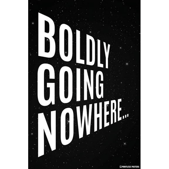 Boldly Going Nowhere Demotivational Poster Print