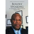 thumbnail image 1 of Boldly Speaking: An Autobiography: A Nigerian American Immigrant Story, (Paperback), 1 of 1