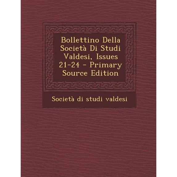 Bollettino Della Societa Di Studi Valdesi, Issues 21-24 - Primary Source Edition (Paperback)