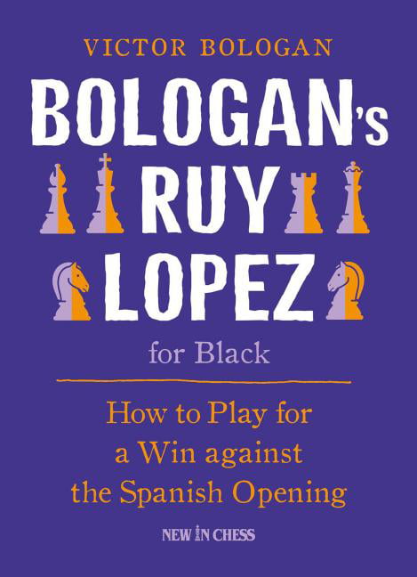 Bologan's Ruy Lopez for Black: How to Play for a Win Against the Spanish  Opening (Paperback) 
