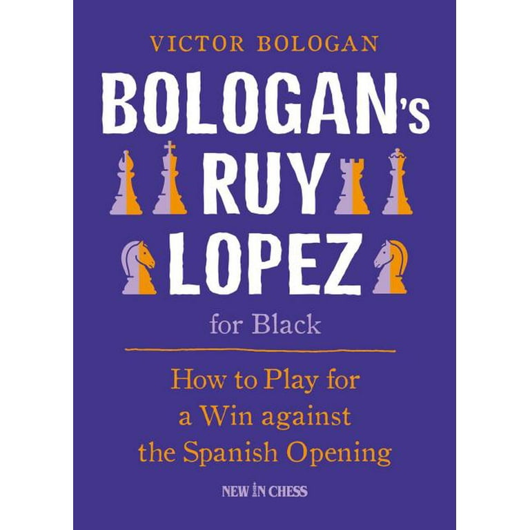 Bologan's Ruy Lopez for Black: How to Play for a Win against the Spanish  Opening
