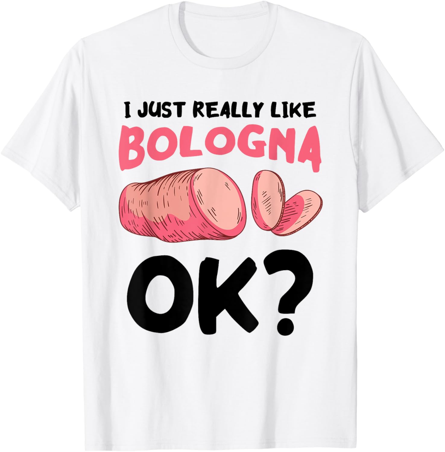 Bologna I Just Really Like Baloney Bologna Sandwich Meat TShirt